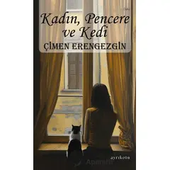 Kadın, Pencere ve Kedi - Çimen Erengezgin - Ayrıkotu Yayınları