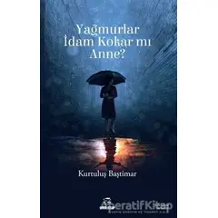 Yağmurlar İdam Kokar mı Anne? - Kurtuluş Baştimar - Onur Kitap