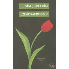 Benim Şiirlerim - Üzeyir Katırcıoğlu - A_SIR Kitap Yayınevi