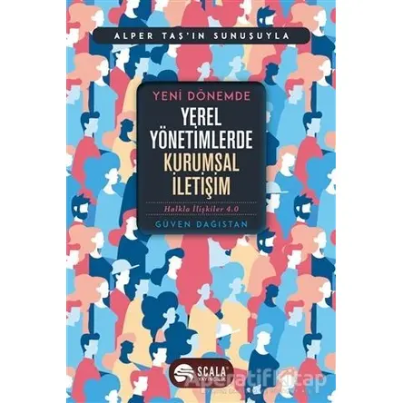 Yeni Dönemde Yerel Yönetimlerde Kurumsal İletişim - Güven Dağıstan - Scala Yayıncılık