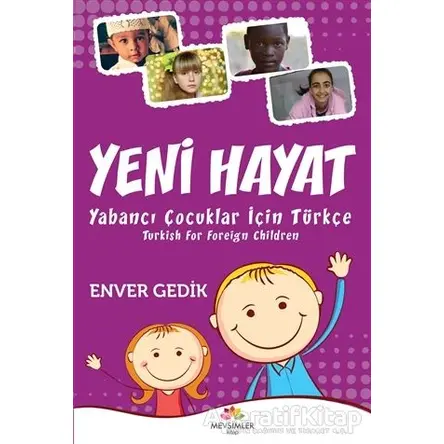 Yeni Hayat Yabancı Çocuklar İçin Türkçe - Enver Gedik - Mevsimler Kitap