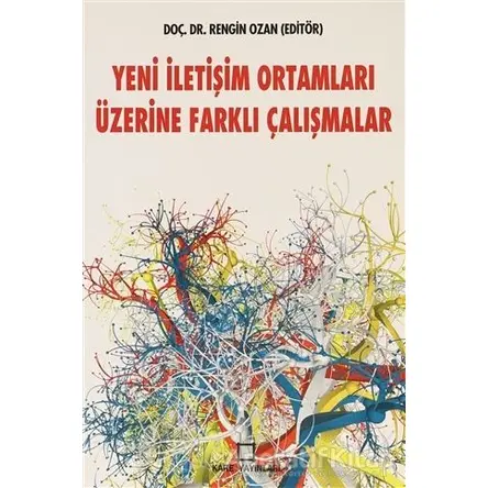 Yeni İletişim Ortamları Üzerine Farklı Çalışmalar - Rengin Ozan - Kare Yayınları - Ders Kitapları