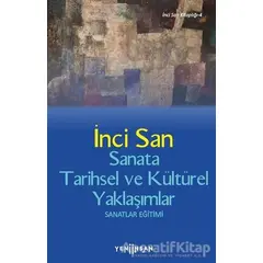 Sanata Tarihsel ve Kültürel Yaklaşımlar - İnci San - Yeni İnsan Yayınevi