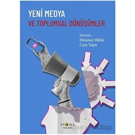 Yeni Medya ve Toplumsal Dönüşümler - Cem Yaşın - Ütopya Yayınevi