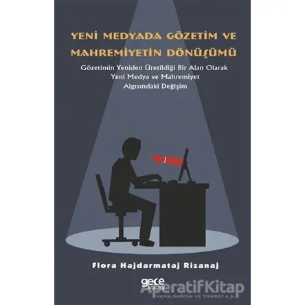 Yeni Medyada Gözetim ve Mahremiyetin Dönüşümü - Flora Hajdarmataj Rizanaj - Gece Kitaplığı