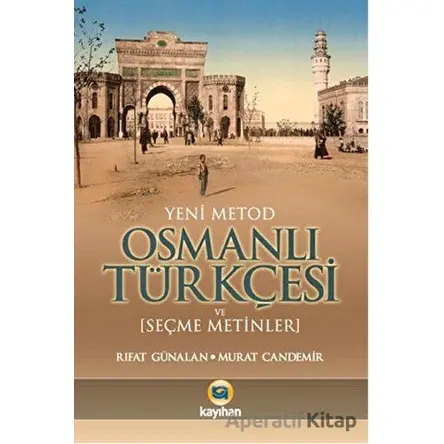 Yeni Metod Osmanlı Türkçesi ve Seçme Metinler - Murat Candemir - Kayıhan Yayınları