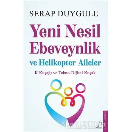 Yeni Nesil Ebeveynlik ve Helikopter Aileler - Serap Duygulu - Destek Yayınları