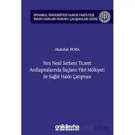 Yeni Nesil Serbest Ticaret Andlaşmalarında İlaçların Fikri Mülkiyeti ile Sağlık Hakkı Çatışması