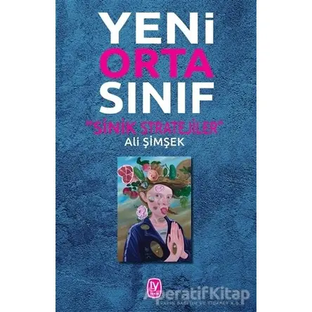 Yeni Orta Sınıf - Sinik Stratejiler - Ali Şimşek - Tekin Yayınevi