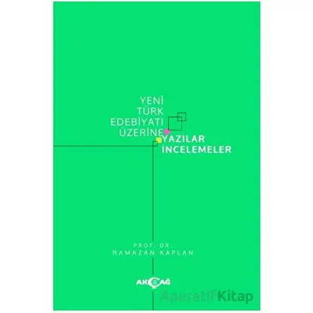 Yeni Türk Edebiyatı Üzerine Yazılar İncelemeler - Ramazan Kaplan - Akçağ Yayınları