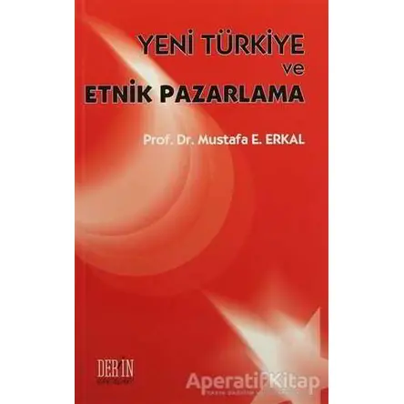 Yeni Türkiye ve Etnik Pazarlama - Mustafa E. Erkal - Derin Yayınları