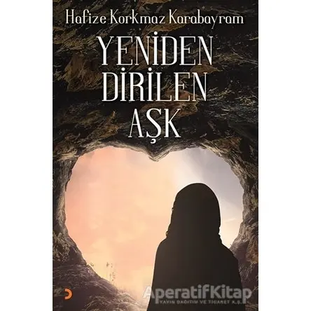 Yeniden Dirilen Aşk - Hafize Korkmaz Karabayram - Cinius Yayınları