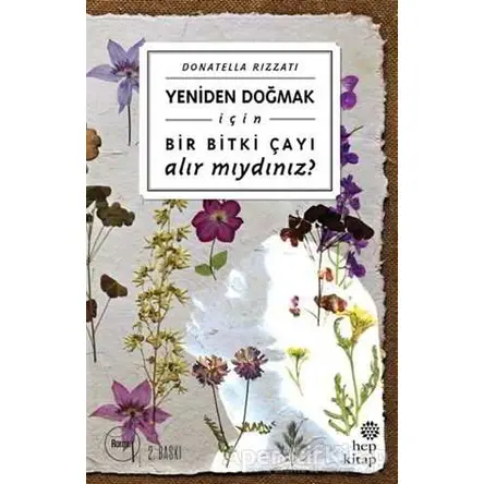 Yeniden Doğmak İçin Bir Bitki Çayı Alır mıydınız? - Donatella Rizzati - Hep Kitap