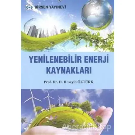 Yenilenebilir Enerji Kaynakları - H. Hüseyin Öztürk - Birsen Yayınevi