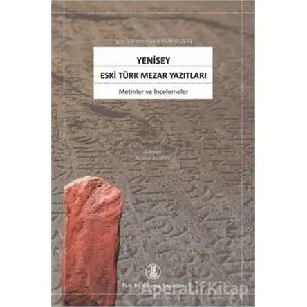 Yenisey Eski Türk Mezar Yazıtları - İgor Kormuşin - Türk Dil Kurumu Yayınları
