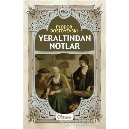 Yeraltından Notlar - Fyodor Mihayloviç Dostoyevski - Gülhane Yayınları