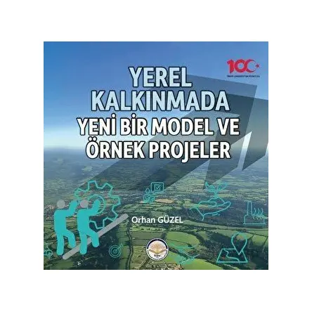 Yerel Kalkınmada Yeni Bir Model ve Örnek Projeler - Orhan Güzel - Türk İdari Araştırmaları Vakfı