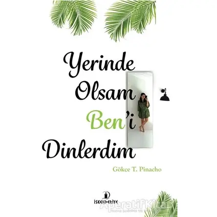 Yerinde Olsam Ben’i Dinlerdim - Gökçe T. Pinacho - İskenderiye Yayınları