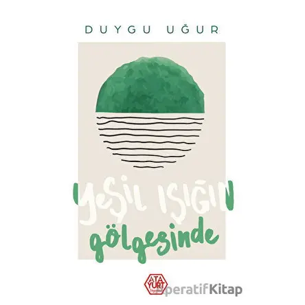 Yeşil Işığın Gölgesinde - Duygu Uğur - Atayurt Yayınevi