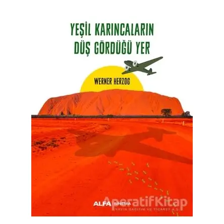 Yeşil Karıncaların Düş Gördüğü Yer - Werner Herzog - Alfa Yayınları