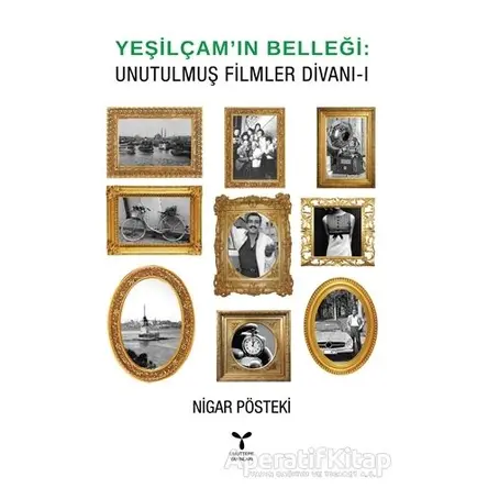 Yeşilçam’ın Belleği - Unutulmuş Filmler Divanı - 1 - Nigar Pösteki - Umuttepe Yayınları