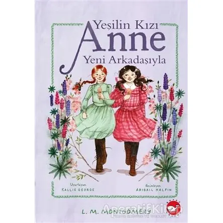 Yeşilin Kızı Anne Yeni Arkadaşıyla - L. M. Montgomery - Beyaz Balina Yayınları