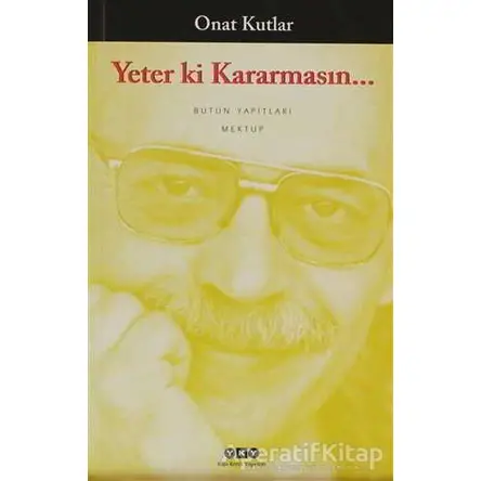 Yeter Ki Kararmasın... - Onat Kutlar - Yapı Kredi Yayınları