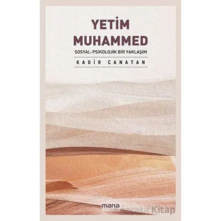 Yetim Muhammed - Sosyal - Psikolojik Bir Yaklaşım - Kadir Canatan - Mana Yayınları