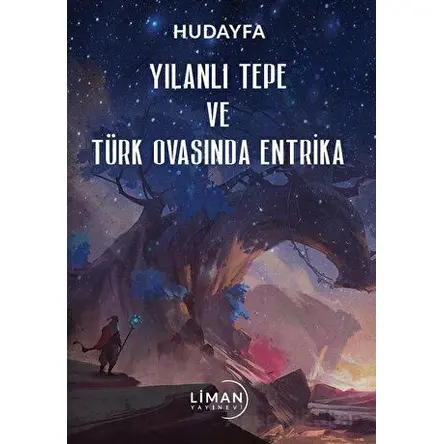 Yılanlı Tepe ve Türk Ovasında Entrika - Hudayfa - Liman Yayınevi