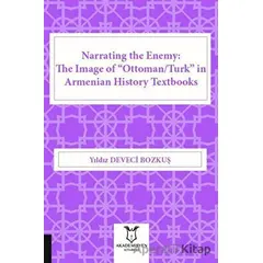 Narrating the Enemy: The Image of “Ottoman-Turk” in Armenian History Textbooks
