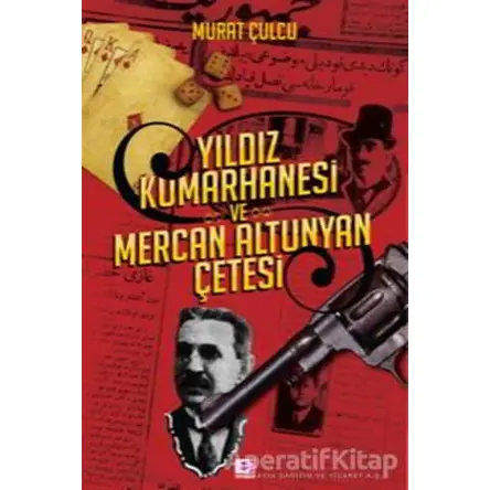 Yıldız Kumarhanesi ve Mercan Altunyan Çetesi - Murat Çulcu - E Yayınları