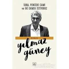 Soba, Pencere Camı ve İki Ekmek İstiyoruz - Yılmaz Güney - İthaki Yayınları