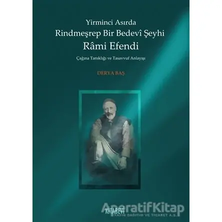 Yirminci Asırda Rindmeşrep Bir Bedevi Şeyhi Rami Efendi - Derya Baş - Kitabevi Yayınları