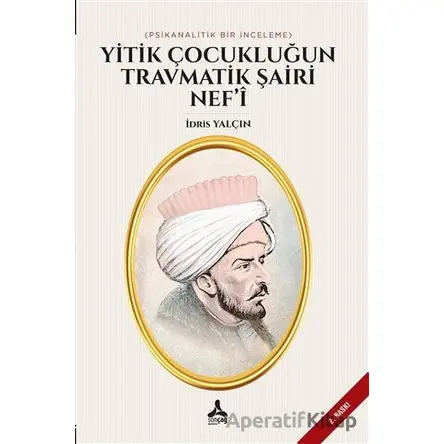 Yitik Çocukluğun Travmatik Şairi Nef’i - İdris Yalçın - Sonçağ Yayınları