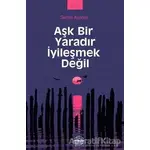 Aşk Bir Yaradır İyileşmek Değil - Serhat Akdeniz - Mühür Kitaplığı