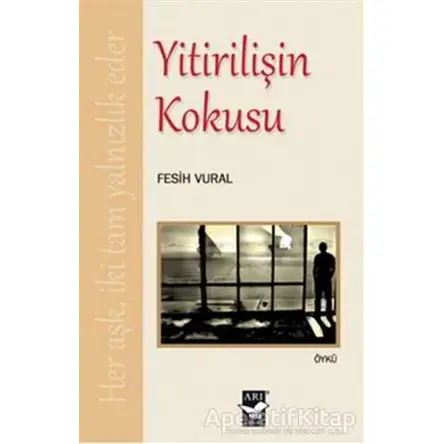 Yitirilişin Kokusu - Fesih Vural - Arı Sanat Yayınevi