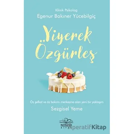 Yiyerek Özgürleş - Egenur Bakıner Yücebilgiç - Nemesis Kitap