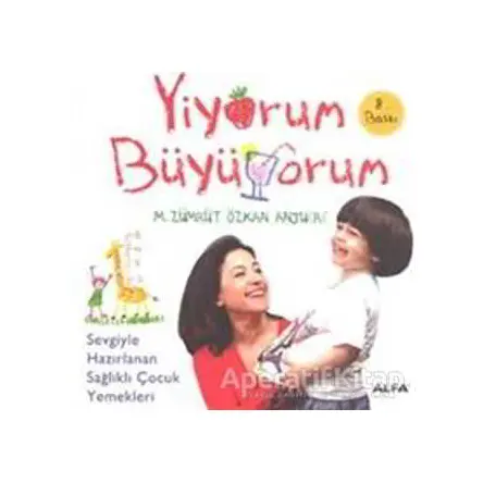 Yiyorum Büyüyorum - M. Zümrüt Özkan Anjuere - Alfa Yayınları