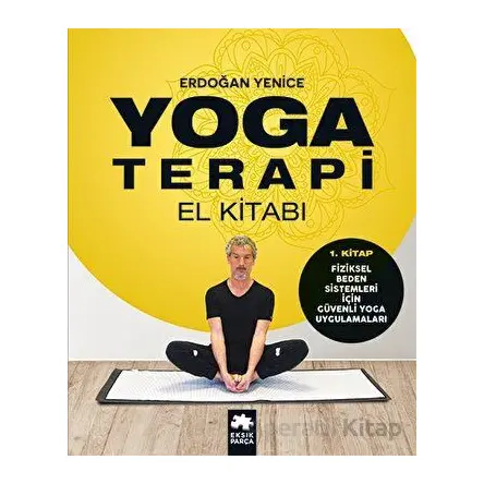 Yoga Terapi El Kitabı 1 - Erdoğan Yenice - Eksik Parça Yayınları