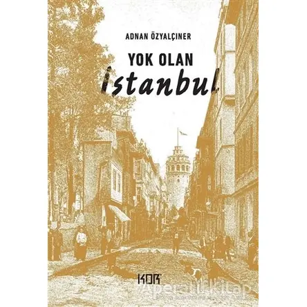 Yok Olan İstanbul - Adnan Özyalçıner - Kor Kitap