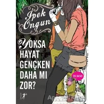 Yoksa Hayat Gençken Daha mı Zor? - İpek Ongun - Artemis Yayınları