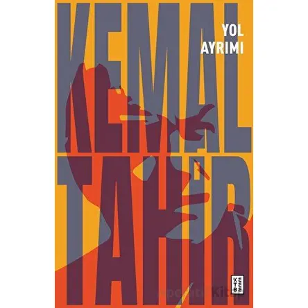 Yol Ayrımı - Kemal Tahir - Ketebe Yayınları