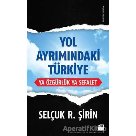 Yol Ayrımındaki Türkiye - Selçuk R. Şirin - Doğan Kitap