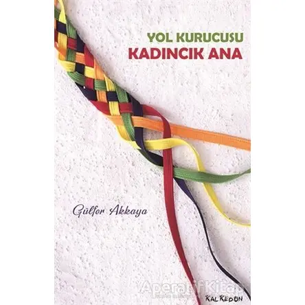 Yol Kurucusu - Kadıncık Ana - Gülfer Akkaya - Kalkedon Yayıncılık