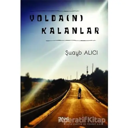 Yolda(n) Kalanlar - Şuayb Alıcı - Dahi Yayıncılık