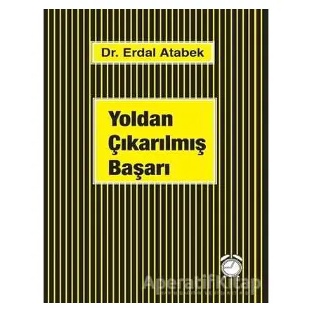 Yoldan Çıkarılmış Başarı - Erdal Atabek - KitapSaati Yayınları