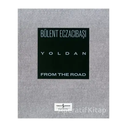 Yoldan - From The Road - Bülent Eczacıbaşı - İş Bankası Kültür Yayınları