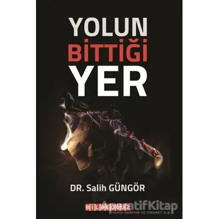 Yolun Bittiği Yer - Salih Güngör - Bilgeoğuz Yayınları