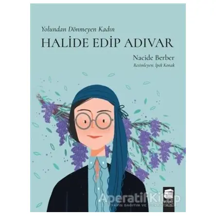 Yolundan Dönmeyen Kadın Halide Edip Adıvar - Nacide Berber - Final Kültür Sanat Yayınları