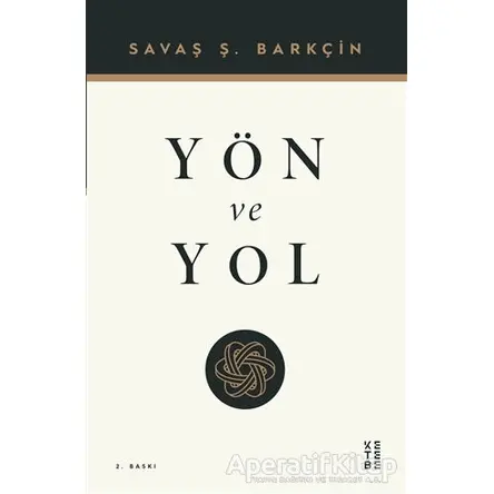 Yön ve Yol - Savaş Ş. Barkçin - Ketebe Yayınları